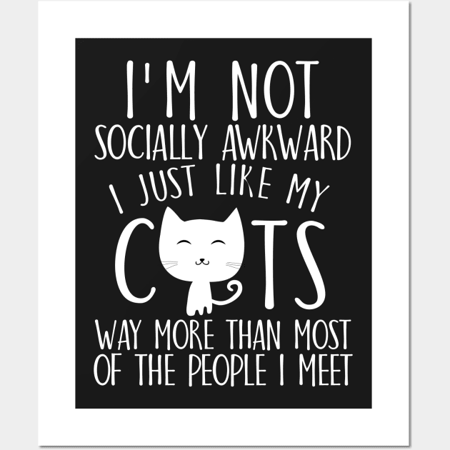 I'm not socially awkward I just like cats way more than most of the people I meet Wall Art by catees93